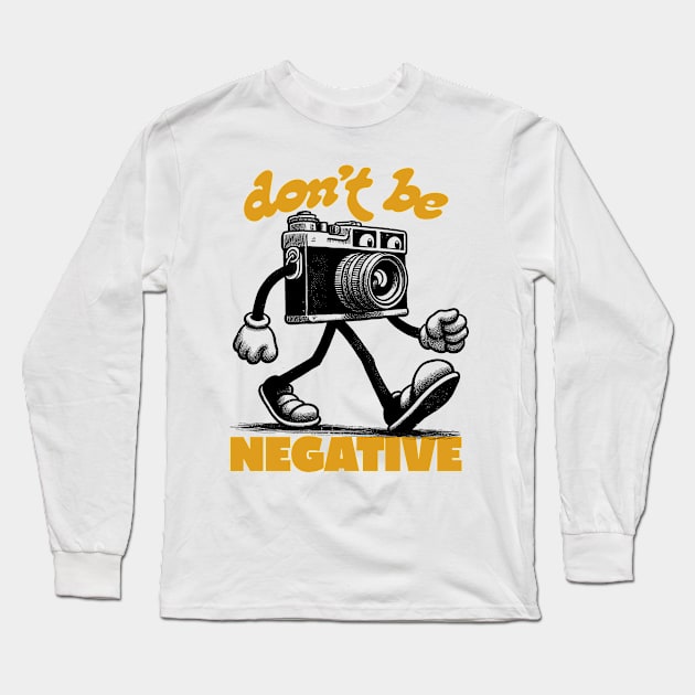 Don't Be Negative Long Sleeve T-Shirt by DankFutura